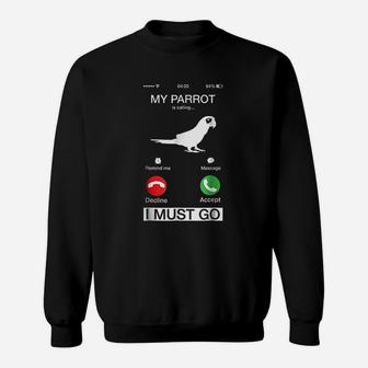 My Parrot Is Calling And I Must Go Funny Phone Screen Sweatshirt | Crazezy CA