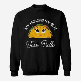 My Princess Name Is Taco Belle - Funny Pun Cinco De Mayo Sweatshirt | Crazezy UK