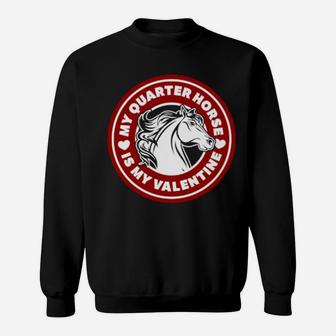 My Quarter Horse Is My Valentine Cute Valentine's Day Equine Sweatshirt - Monsterry AU