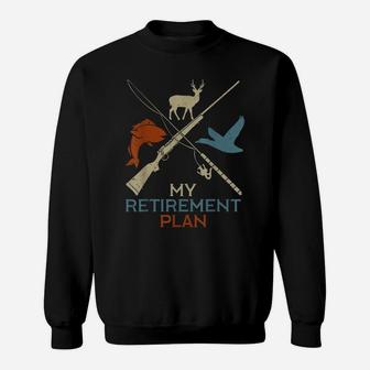 My Retirement Plan Hunting Fishing Hunter Grandfather Gift Sweatshirt | Crazezy