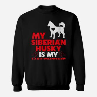 My Siberian Husky Is My Valentine Siberian Husky Sweatshirt - Monsterry DE