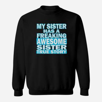 My Sister Has A Freaking Awesome Sister Sweatshirt | Crazezy UK
