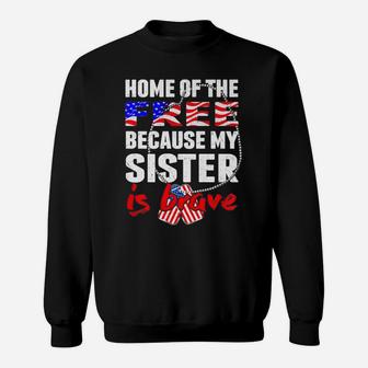 My Sister Is Brave Home Of The Free Proud Army Sibling Gift Sweatshirt | Crazezy