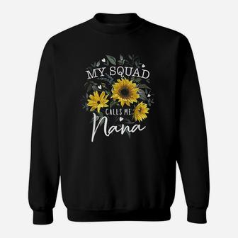 My Squad Calls Me Nana Funny Grandma Gifts Sunflower Sweatshirt | Crazezy CA
