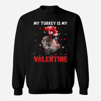 My Turkey Is My Valentine Animals Lover Gifts Sweatshirt - Monsterry UK