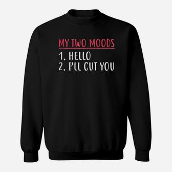 My Two Moods Hello I Will Cut You Sweatshirt - Thegiftio UK