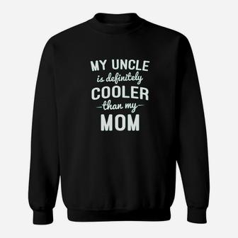 My Uncle Is Cooler Than My Mom Sweatshirt | Crazezy UK