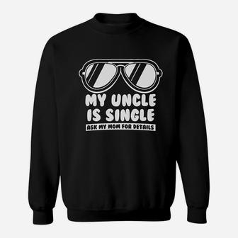 My Uncle Is Single Ask My Mom Sweatshirt - Thegiftio UK