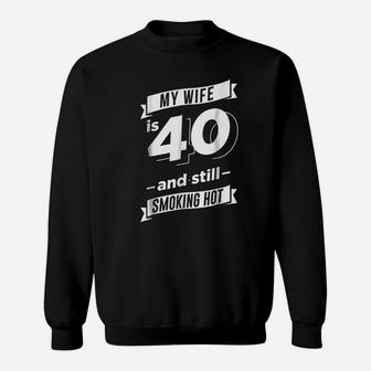 My Wife Is 40 And Still Smoking Hot Sweatshirt | Crazezy CA