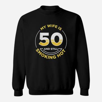 My Wife Is 50 And Still Smoking Hot Sweatshirt | Crazezy UK