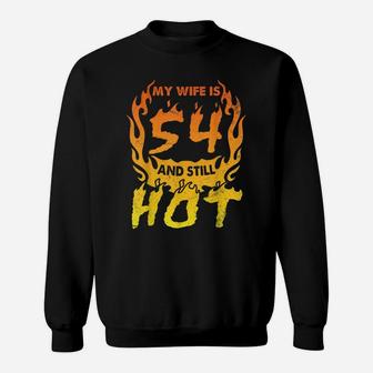 My Wife Is 54 Years Old And Still Hot Happy Birthday To Her Sweatshirt | Crazezy