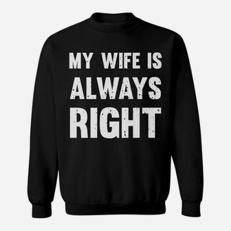 My Wife Is Always Right Funny Sweatshirt | Crazezy DE