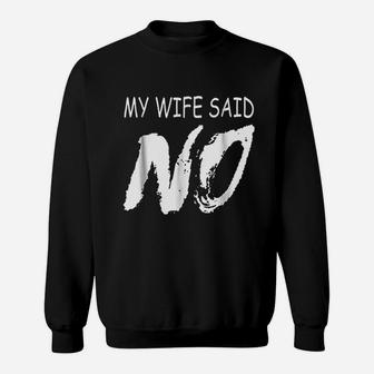 My Wife Said No Sweatshirt - Thegiftio UK