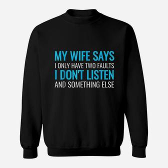 My Wife Says I Only Have Two Faults Sweatshirt | Crazezy CA