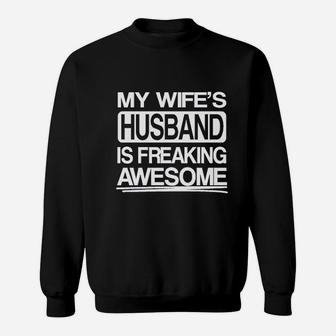 My Wifes Husband Is Freaking Awesome Sweatshirt | Crazezy CA