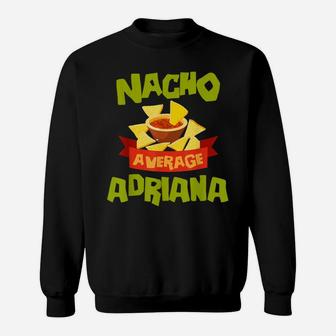 Nacho Average Adriana Funny Birthday Personalized Name Gift Sweatshirt | Crazezy