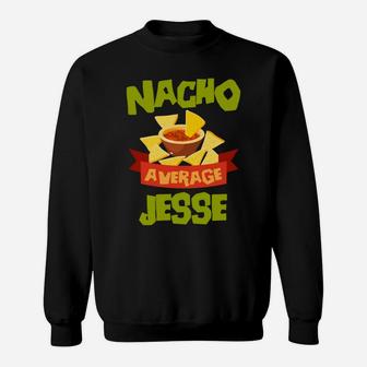 Nacho Average Jesse Funny Birthday Personalized Name Gift Sweatshirt Sweatshirt | Crazezy