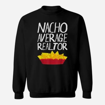 Nacho Average Realtor Shirt Funny Real Estate Agent T Shirt Sweatshirt | Crazezy CA