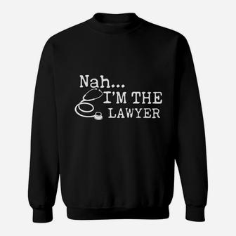 Nah I Am The Lawyer Sweatshirt - Thegiftio UK
