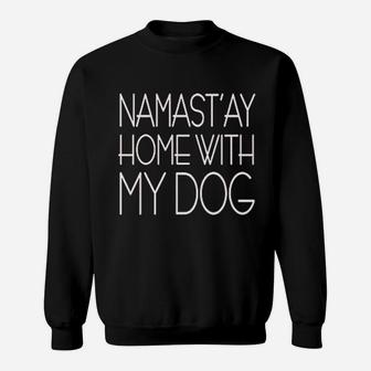 Namastay At Home With My Dog Sweatshirt | Crazezy CA
