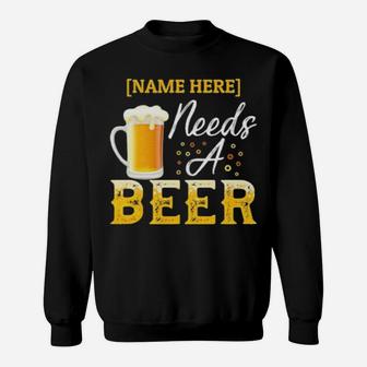 Name Here Needs A Beer Sweatshirt - Monsterry AU