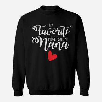Nana Heart Funny Favorite People Call Me Trendy Gift Sweatshirt | Crazezy DE