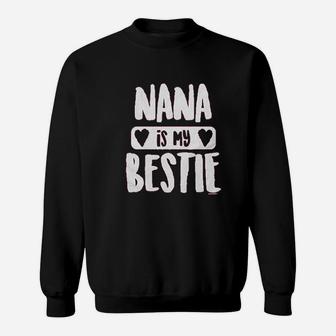 Nana Is My Bestie Sweatshirt | Crazezy