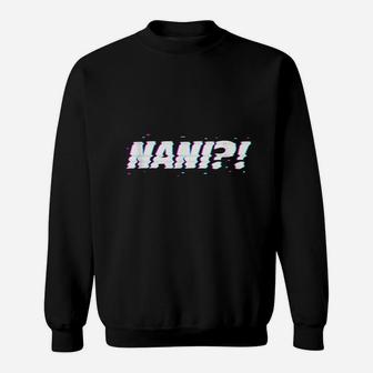 Nani What Sweatshirt | Crazezy