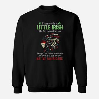 Nativa American Everyone Is A Little Irish On St Patricks Day Except The Native Americans We're Still Sweatshirt - Monsterry