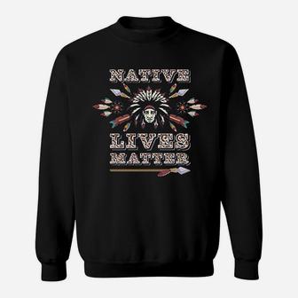 Native Lives Matter Support Native Americans Sweatshirt - Thegiftio UK