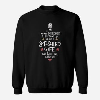 Never Dreamed Grow Up Spoiled Wife Sweatshirt - Thegiftio UK