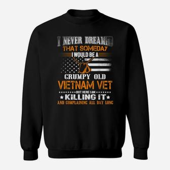 Never Dreamed Someday I Would Grumpy Old Vietnam Veteran Sweatshirt | Crazezy