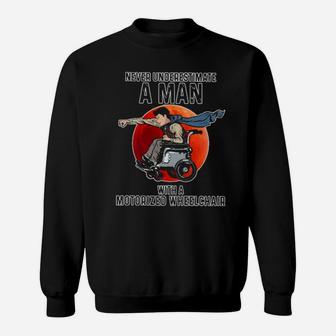 Never Underestimate A Man With A Motorized Wheelchair Sweatshirt - Monsterry CA