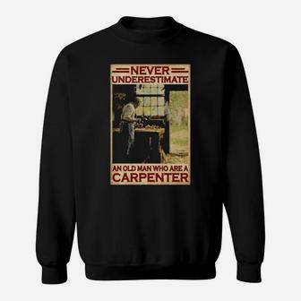 Never Underestimate An Old Man Who Are A Carpenter Sweatshirt - Monsterry