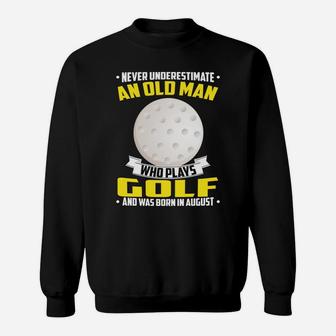 Never Underestimate An Old Man Who Plays Golf And Was Born In August Sports 2020 Sweatshirt - Thegiftio UK
