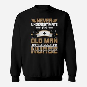 Never Underestimate An Old Man Who Raised A Nurse Sweatshirt - Monsterry AU