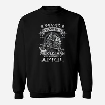 Never Underestimate An Old Man Who Was Born In April Sweatshirt | Crazezy AU