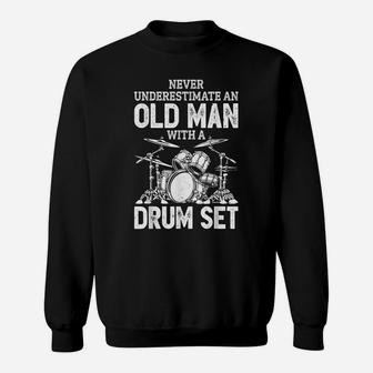 Never Underestimate An Old Man With A Drum Set Funny Drummer Sweatshirt | Crazezy CA