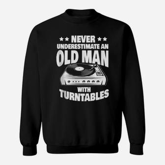 Never Underestimate An Old Man With A Turntables Dad Sweatshirt - Monsterry AU