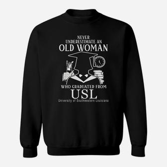 Never Underestimate An Old Woman Who Graduated From Usl University Of Southwestern Louisiana Sweatshirt - Thegiftio UK