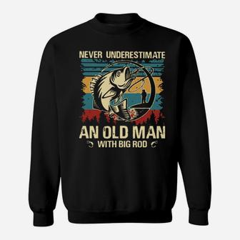 Never Underestimate And Old Man With Big Rod Sweatshirt - Monsterry