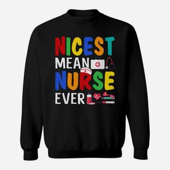 Nicest Mean Nurse Ever Funny Sarcasm Nurse Saying Sweatshirt | Crazezy