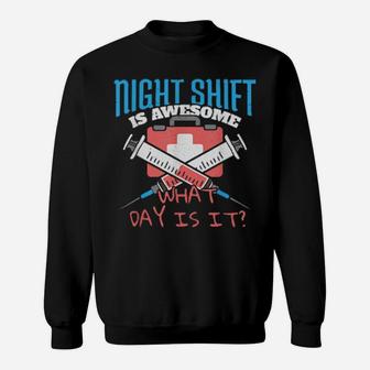 Night Shift It's Awesome What Day Is It Nurse Sweatshirt - Monsterry DE