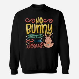 No Bunny Loves Me Like Jesus Christian Religious Easter Sweatshirt | Crazezy