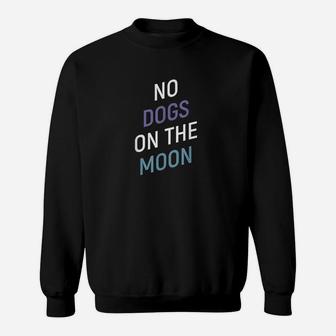 No Dogs On The Moon Sweatshirt | Crazezy AU