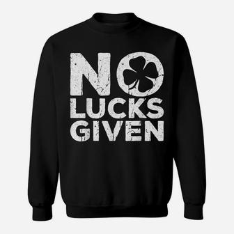 No Lucks Given Saint Patrick Day Gift Shirt Sweatshirt | Crazezy UK