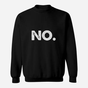 No Saying Jusst Say No Sweatshirt | Crazezy