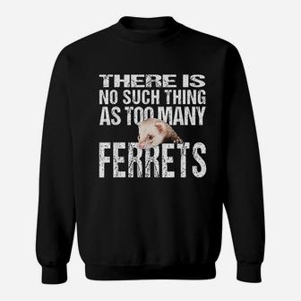 No Such Thing As Too Many Ferrets Sweatshirt | Crazezy