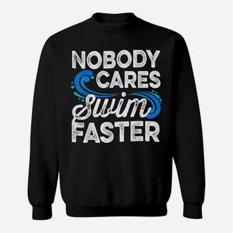 Nobody Cares Swim Faster Swimmer Gifts Swimming Team Coach Sweatshirt | Crazezy