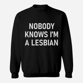 Nobody Knows I'm A Lesbian, Gay, Pride, Lbgt, Funny, Family Sweatshirt | Crazezy